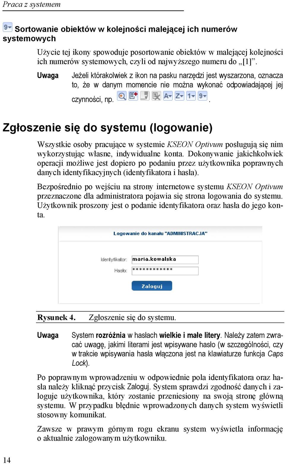 . Zgłoszenie się do systemu (logowanie) Wszystkie osoby pracujące w systemie KSEON Optivum posługują się nim wykorzystując własne, indywidualne konta.