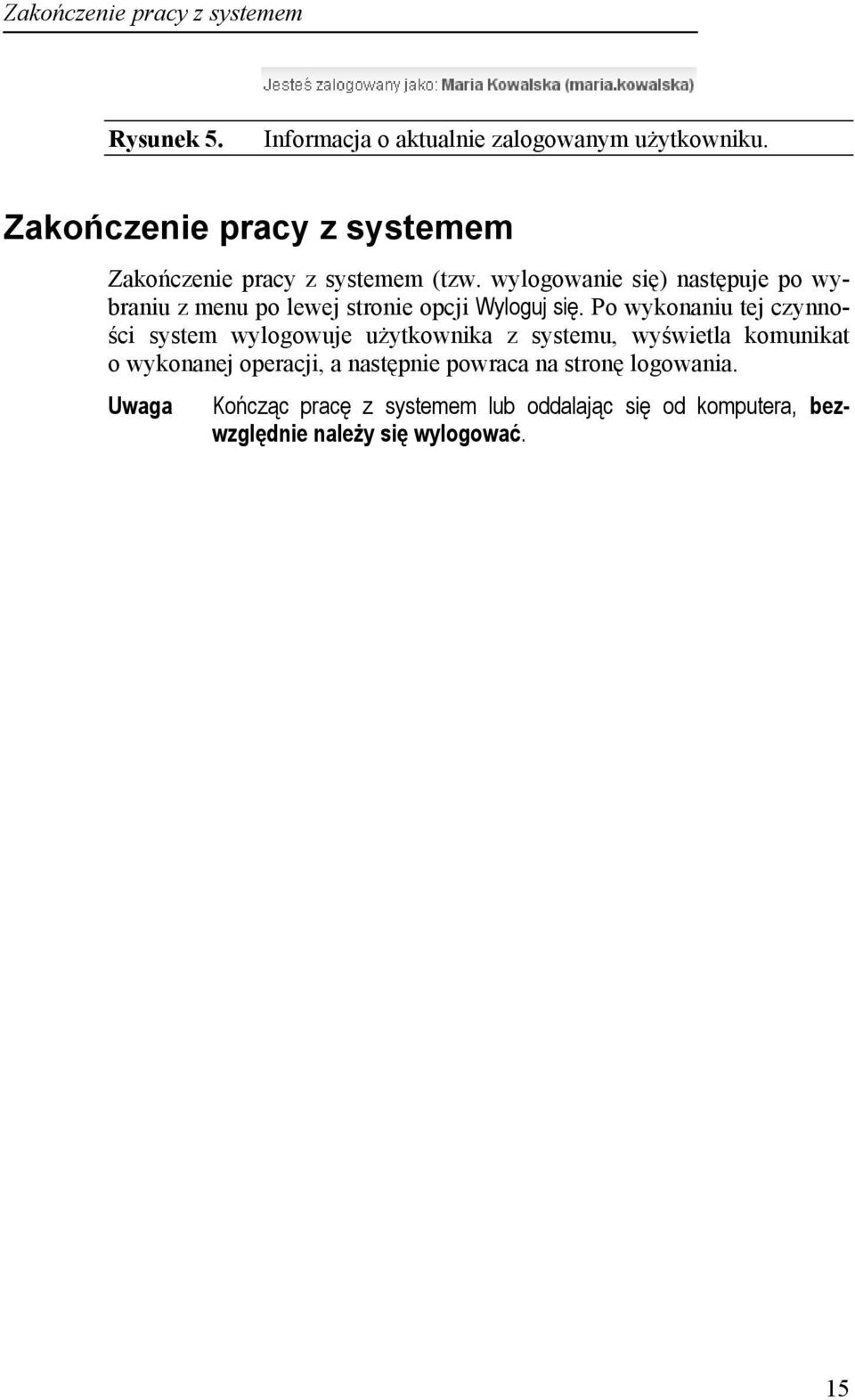 wylogowanie się) następuje po wybraniu z menu po lewej stronie opcji Wyloguj się.
