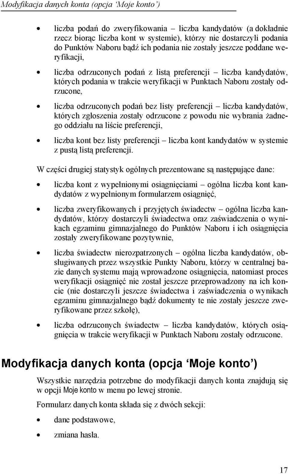 odrzuconych podań bez listy preferencji liczba kandydatów, których zgłoszenia zostały odrzucone z powodu nie wybrania żadnego oddziału na liście preferencji, liczba kont bez listy preferencji liczba