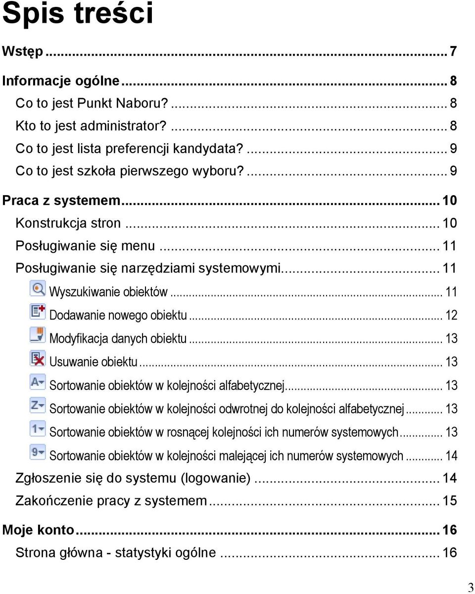 .. 12 Modyfikacja danych obiektu... 13 Usuwanie obiektu... 13 Sortowanie obiektów w kolejności alfabetycznej... 13 Sortowanie obiektów w kolejności odwrotnej do kolejności alfabetycznej.