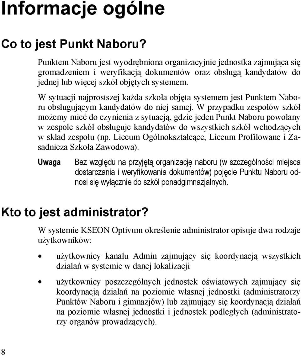 W sytuacji najprostszej każda szkoła objęta systemem jest Punktem Naboru obsługującym kandydatów do niej samej.