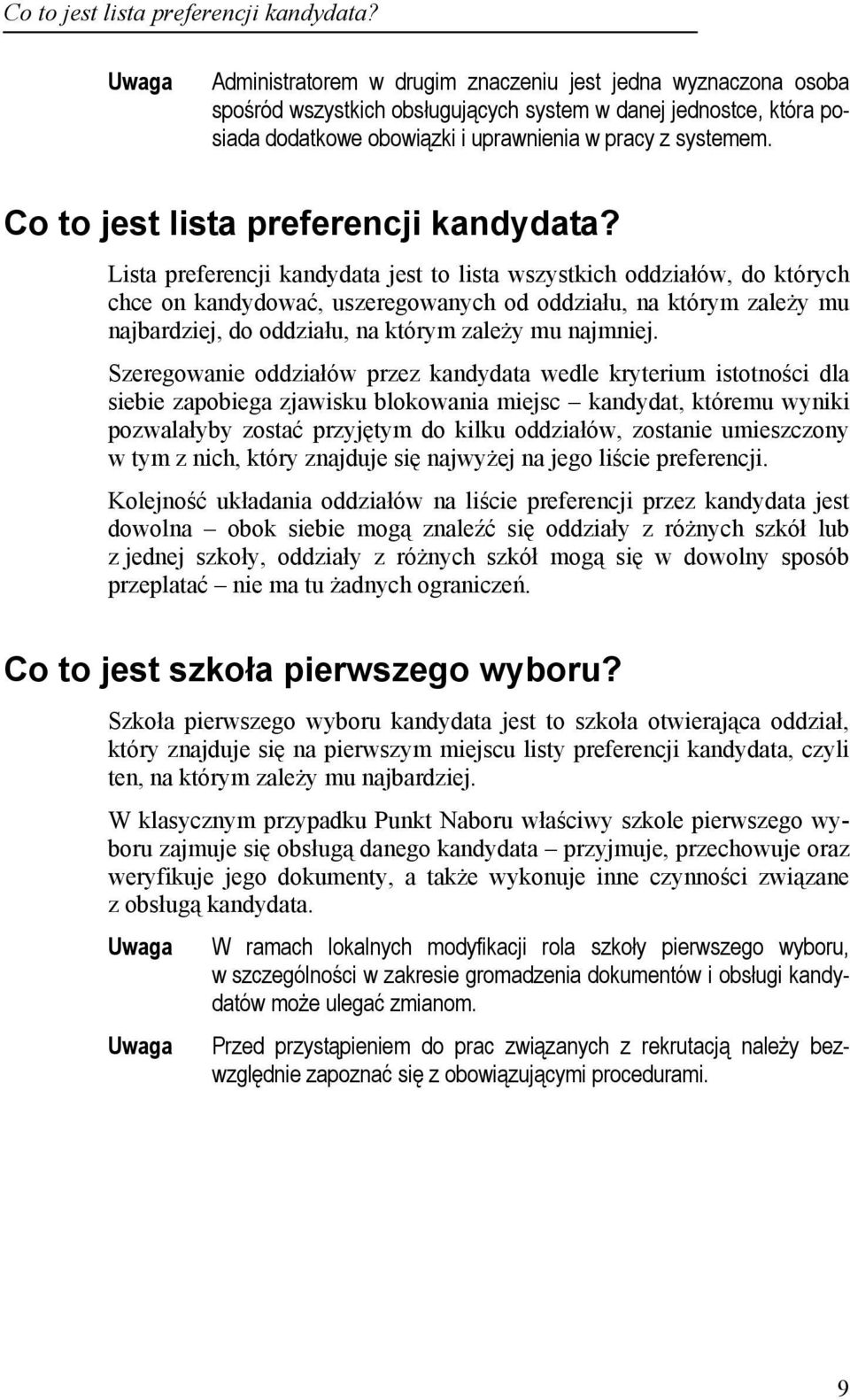 Lista preferencji kandydata jest to lista wszystkich oddziałów, do których chce on kandydować, uszeregowanych od oddziału, na którym zależy mu najbardziej, do oddziału, na którym zależy mu najmniej.