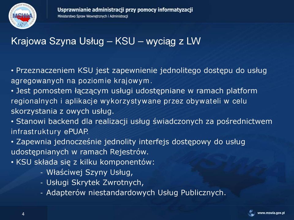 Stanowi backend dla realizacji usług świadczonych za pośrednictwem infrastruktury epuap.