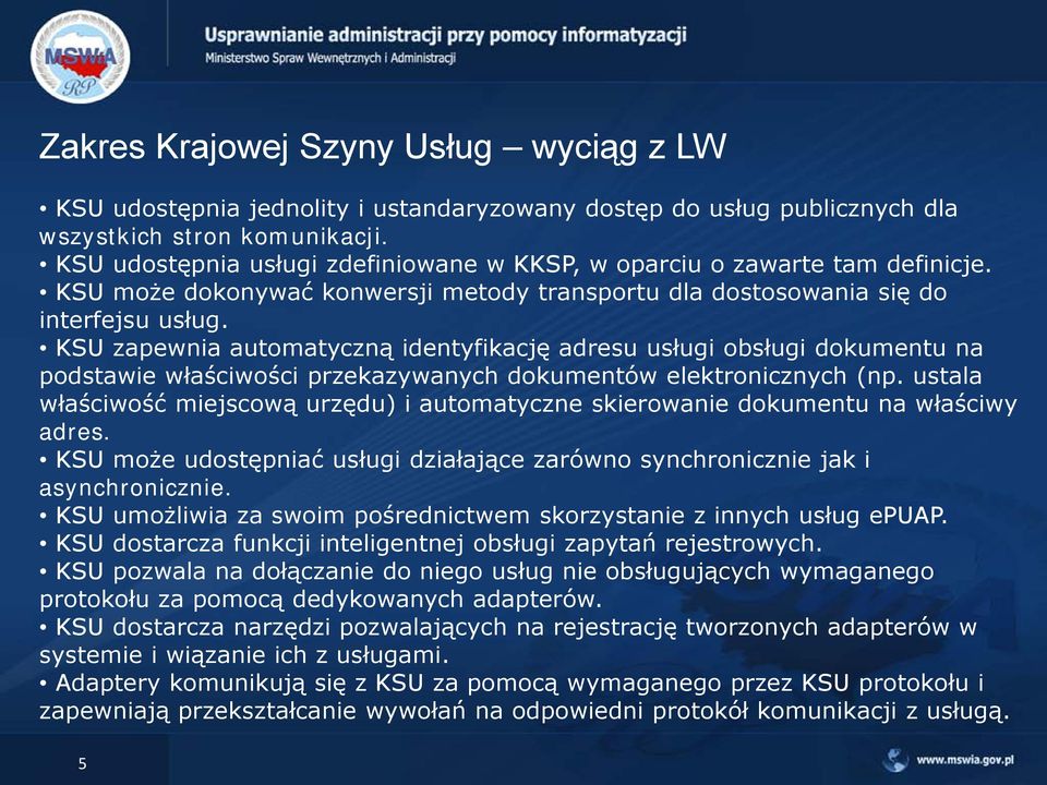 KSU zapewnia automatyczną identyfikację adresu usługi obsługi dokumentu na podstawie właściwości przekazywanych dokumentów elektronicznych (np.