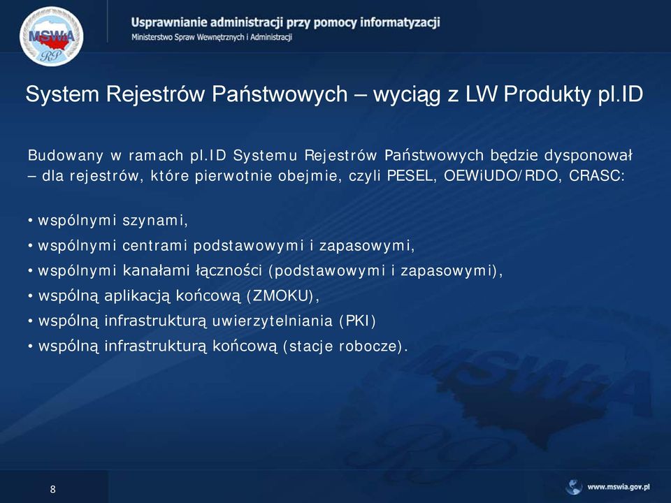 OEWiUDO/RDO, CRASC: wspólnymi szynami, wspólnymi centrami podstawowymi i zapasowymi, wspólnymi kanałami łączności