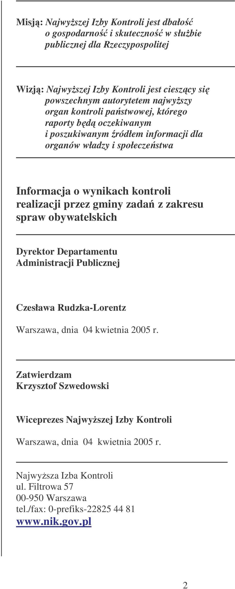 przez gminy zada z zakresu spraw obywatelskich Dyrektor Departamentu Administracji Publicznej Czesława Rudzka-Lorentz Warszawa, dnia 04 kwietnia 2005 r.