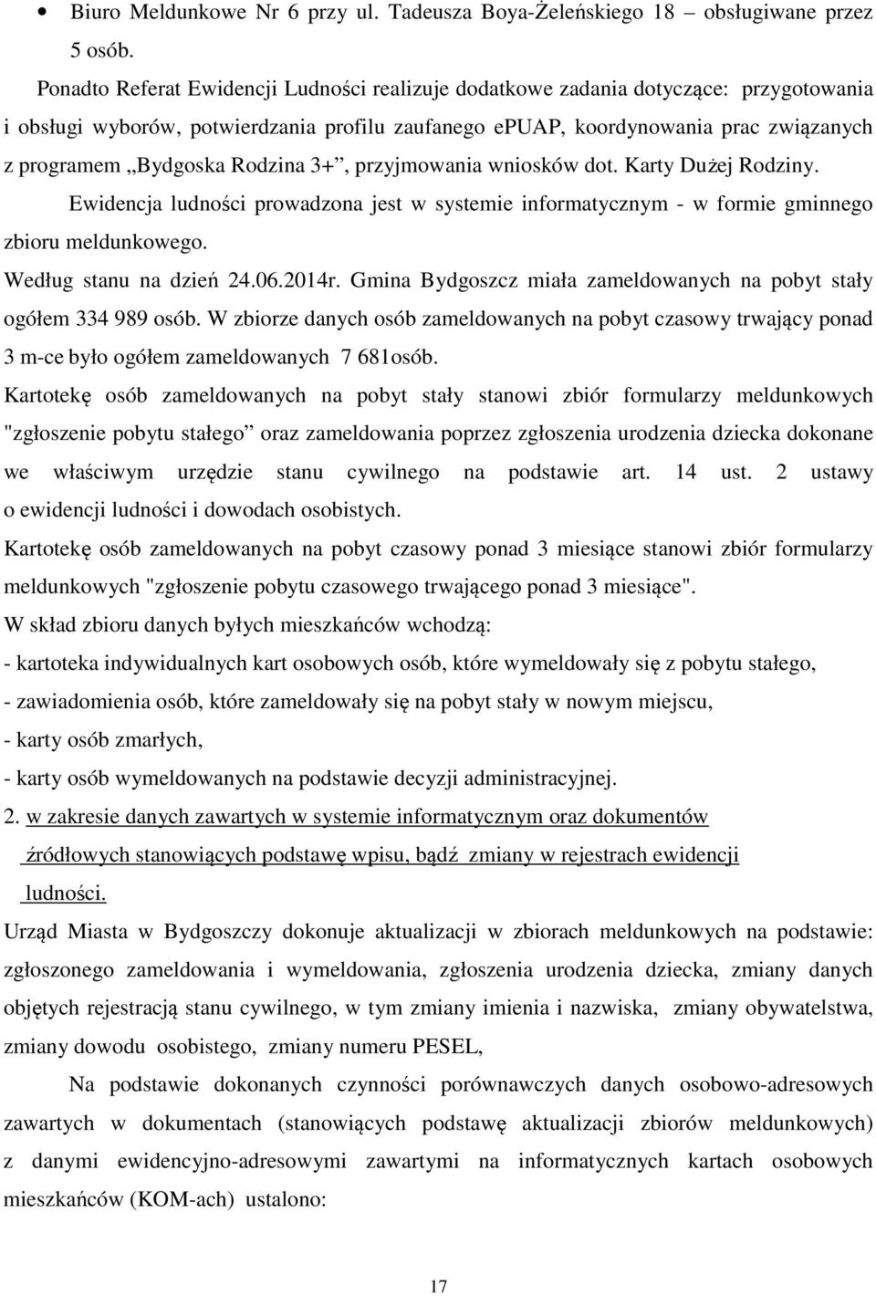 Rodzina 3+, przyjmowania wniosków dot. Karty Dużej Rodziny. Ewidencja ludności prowadzona jest w systemie informatycznym - w formie gminnego zbioru meldunkowego. Według stanu na dzień 24.06.2014r.