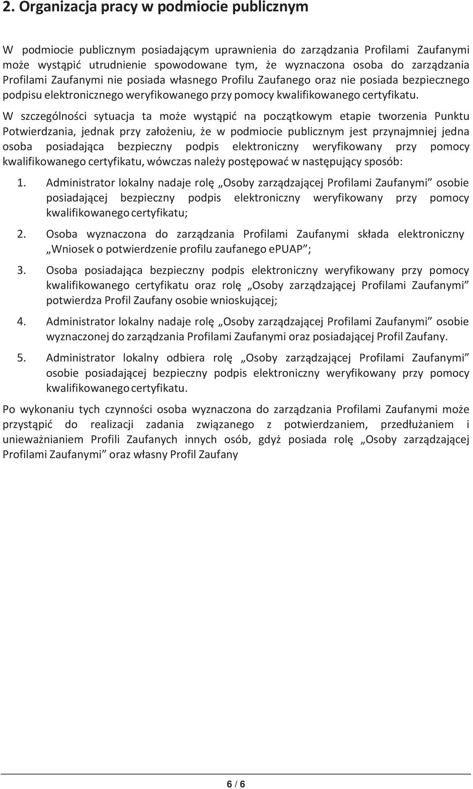 W szczególności sytuacja ta może wystąpić na początkowym etapie tworzenia Punktu Potwierdzania, jednak przy założeniu, że w podmiocie publicznym jest przynajmniej jedna osoba posiadająca bezpieczny