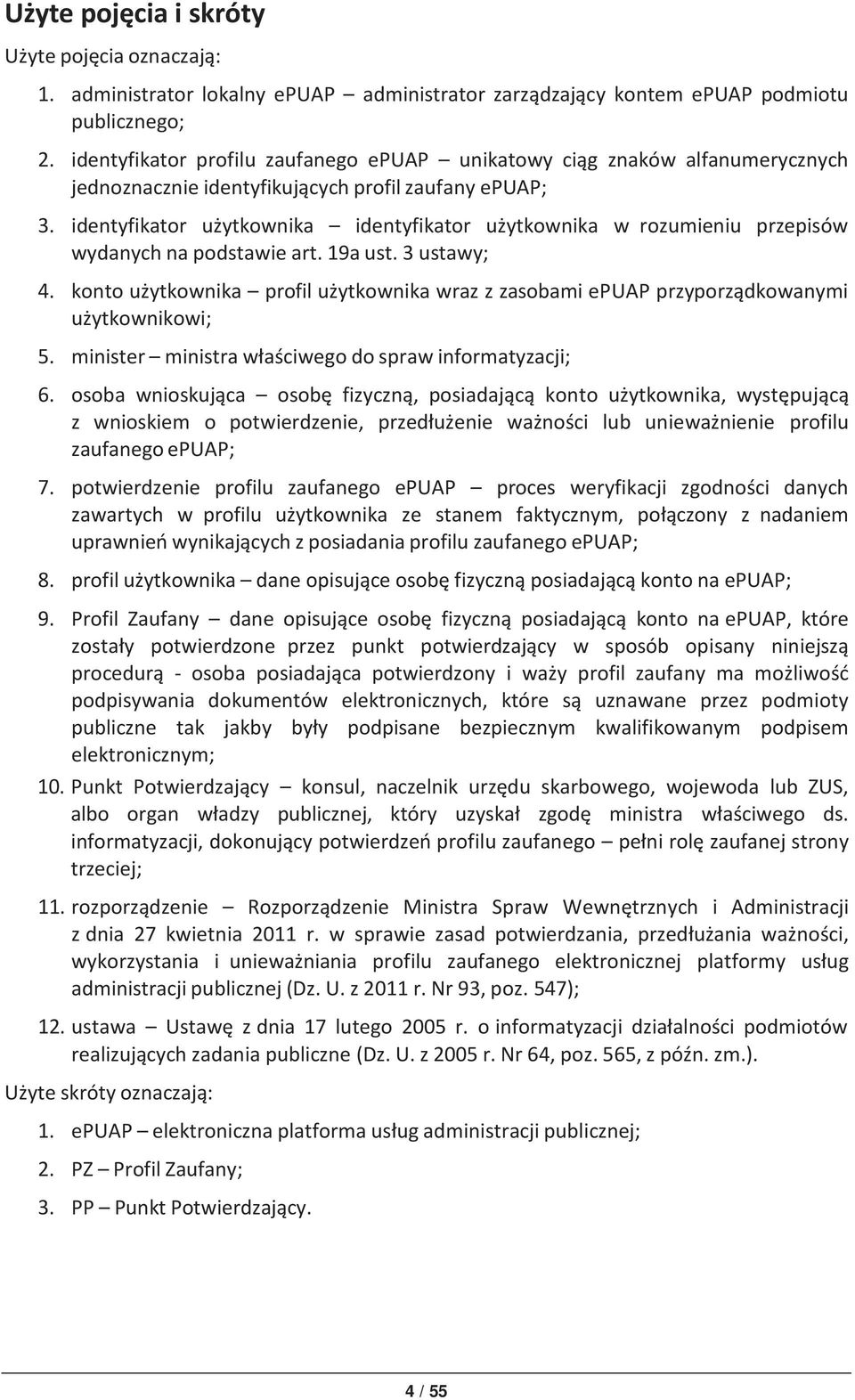 identyfikator użytkownika identyfikator użytkownika w rozumieniu przepisów wydanych na podstawie art. 9a ust. 3 ustawy; 4.