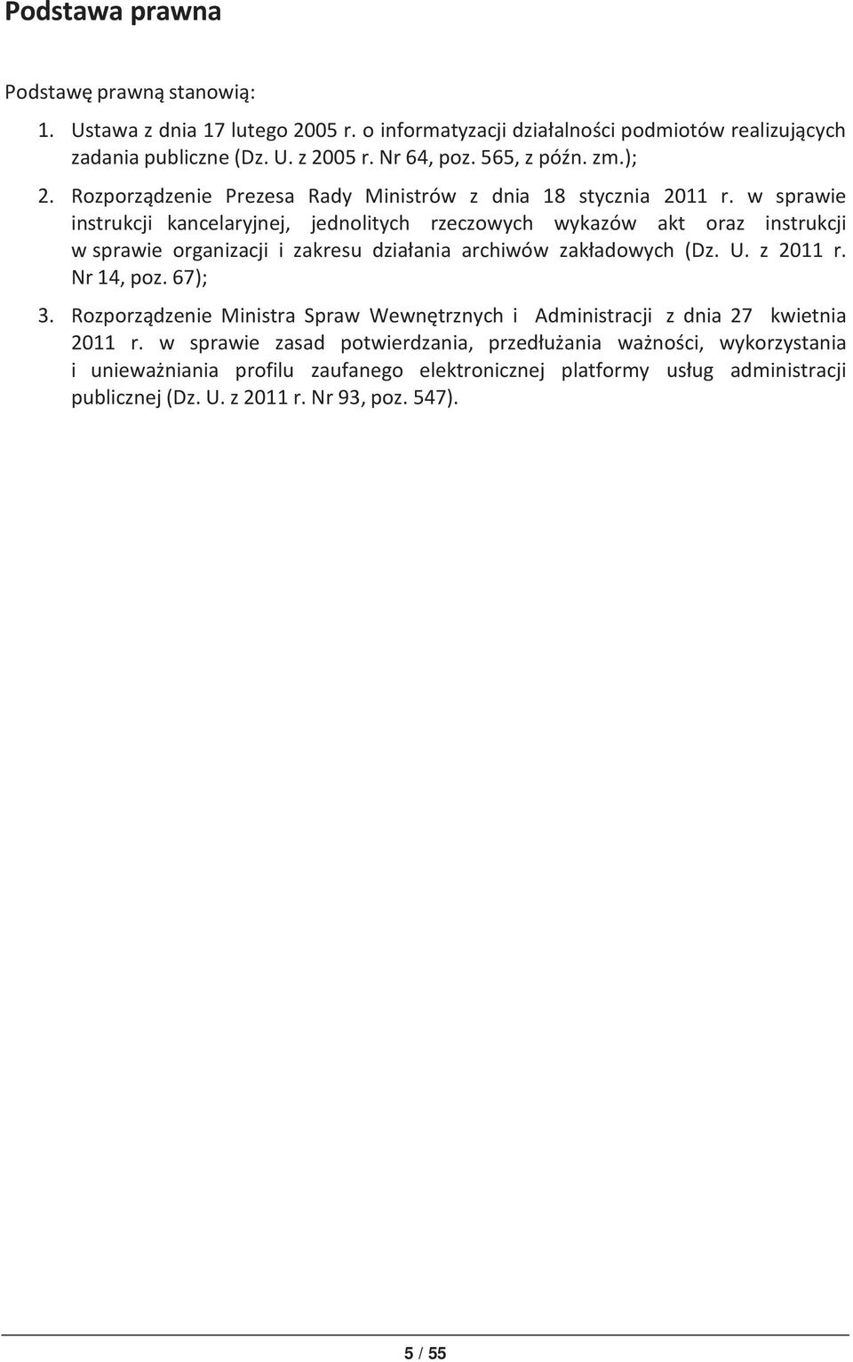 w sprawie instrukcji kancelaryjnej, jednolitych rzeczowych wykazów akt oraz instrukcji w sprawie organizacji i zakresu działania archiwów zakładowych (Dz. U. z 20 r. Nr 4, poz.