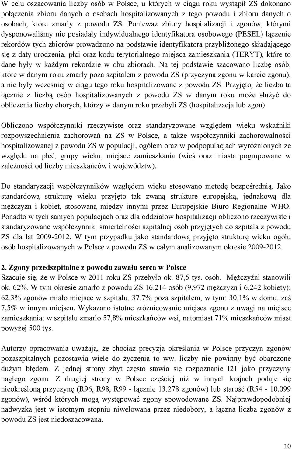 Ponieważ zbiory hospitalizacji i zgonów, którymi dysponowaliśmy nie posiadały indywidualnego identyfikatora osobowego (PESEL) łączenie rekordów tych zbiorów prowadzono na podstawie identyfikatora