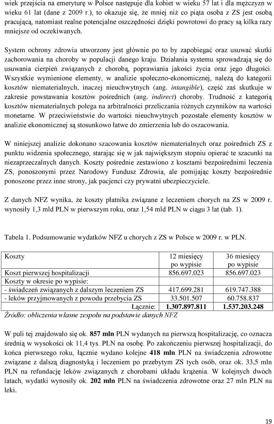 System ochrony zdrowia utworzony jest głównie po to by zapobiegać oraz usuwać skutki zachorowania na choroby w populacji danego kraju.