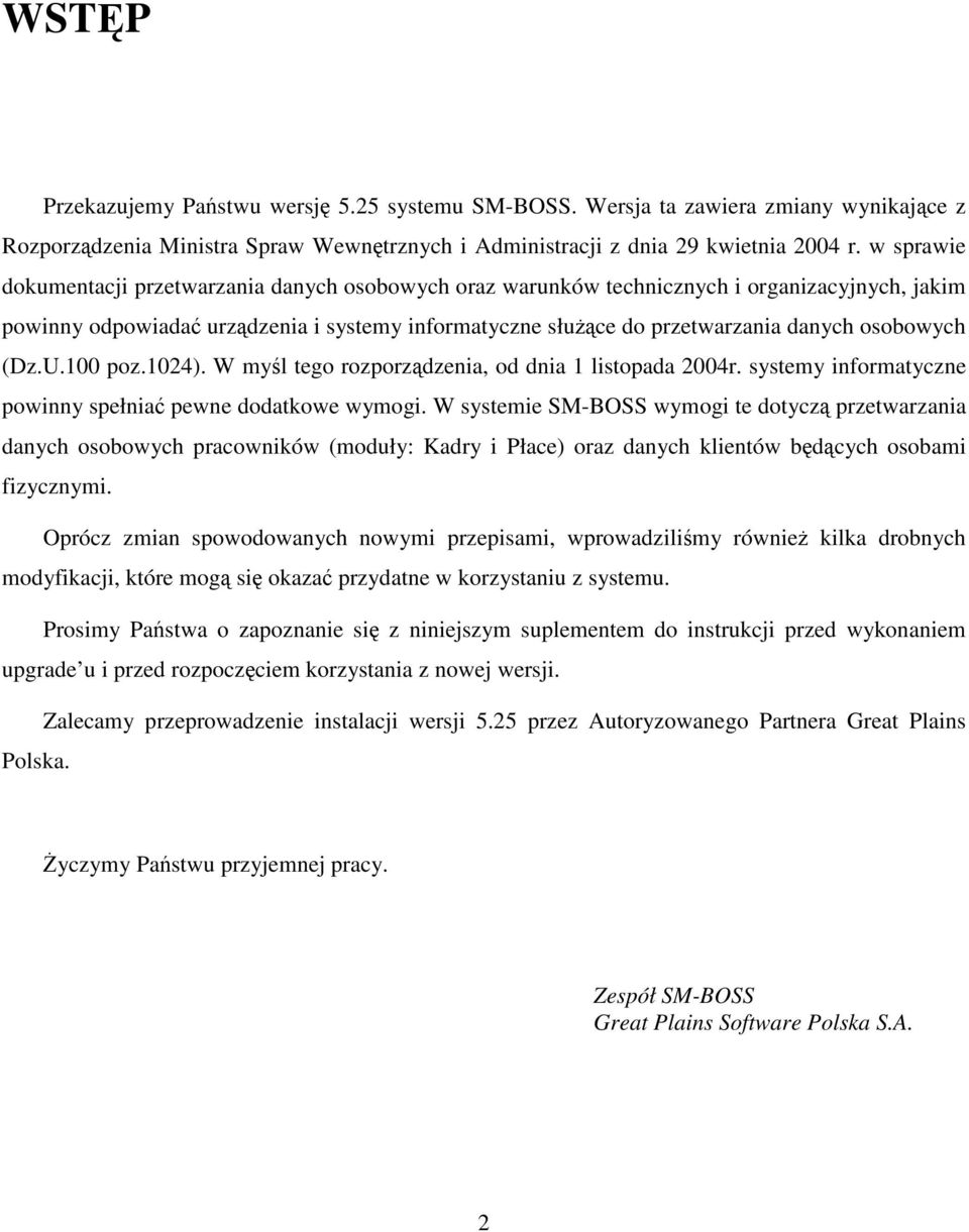 (Dz.U.100 poz.1024). W myl tego rozporzdzenia, od dnia 1 listopada 2004r. systemy informatyczne powinny spełnia pewne dodatkowe wymogi.