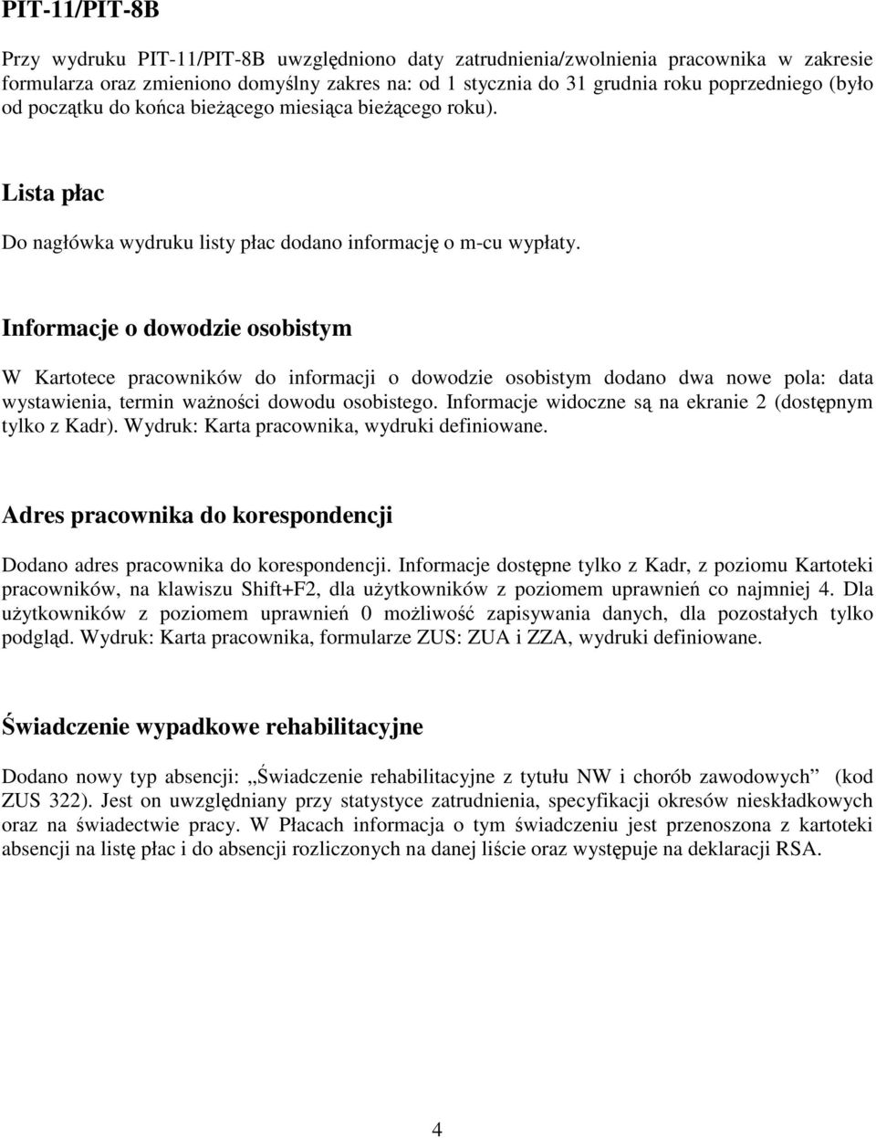 Informacje o dowodzie osobistym W Kartotece pracowników do informacji o dowodzie osobistym dodano dwa nowe pola: data wystawienia, termin wanoci dowodu osobistego.