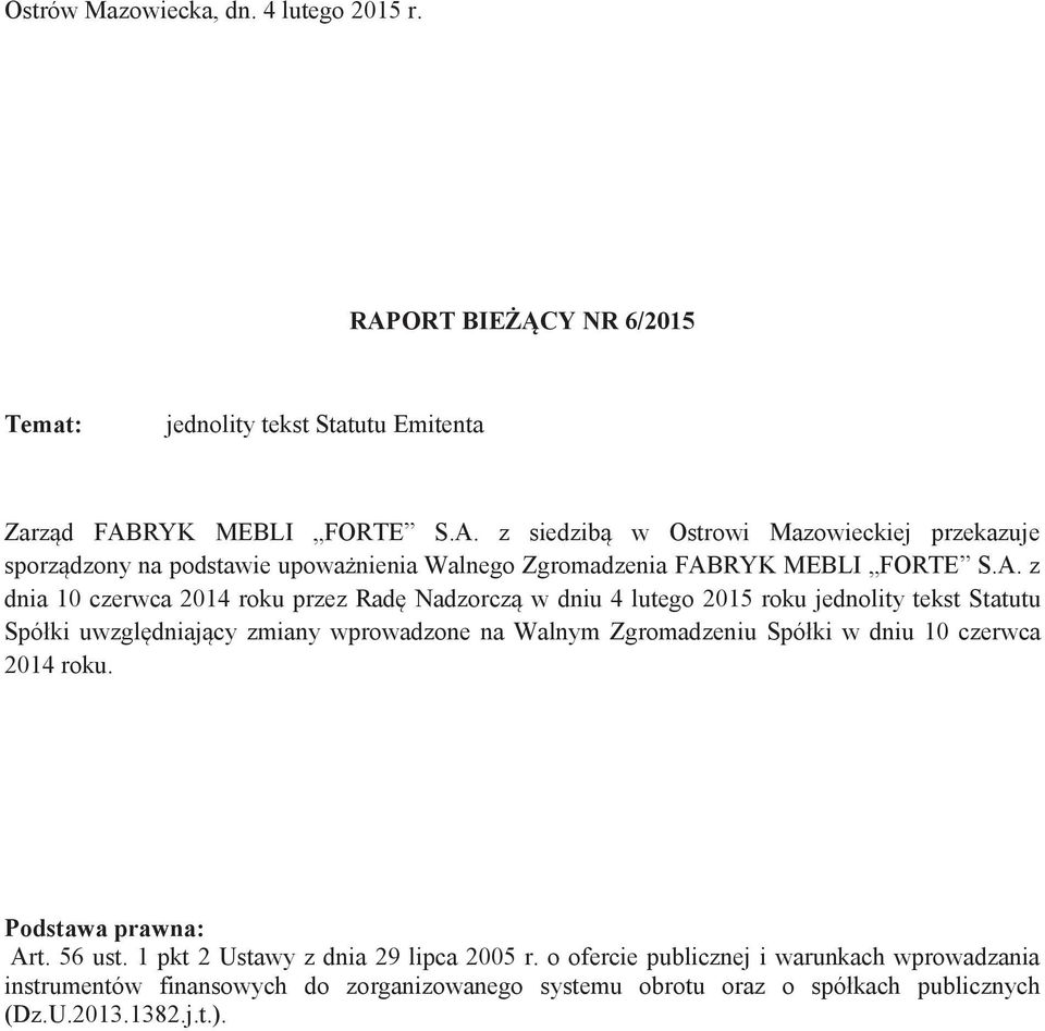 Spółki w dniu 10 czerwca 2014 roku. Podstawa prawna: Art. 56 ust. 1 pkt 2 Ustawy z dnia 29 lipca 2005 r.