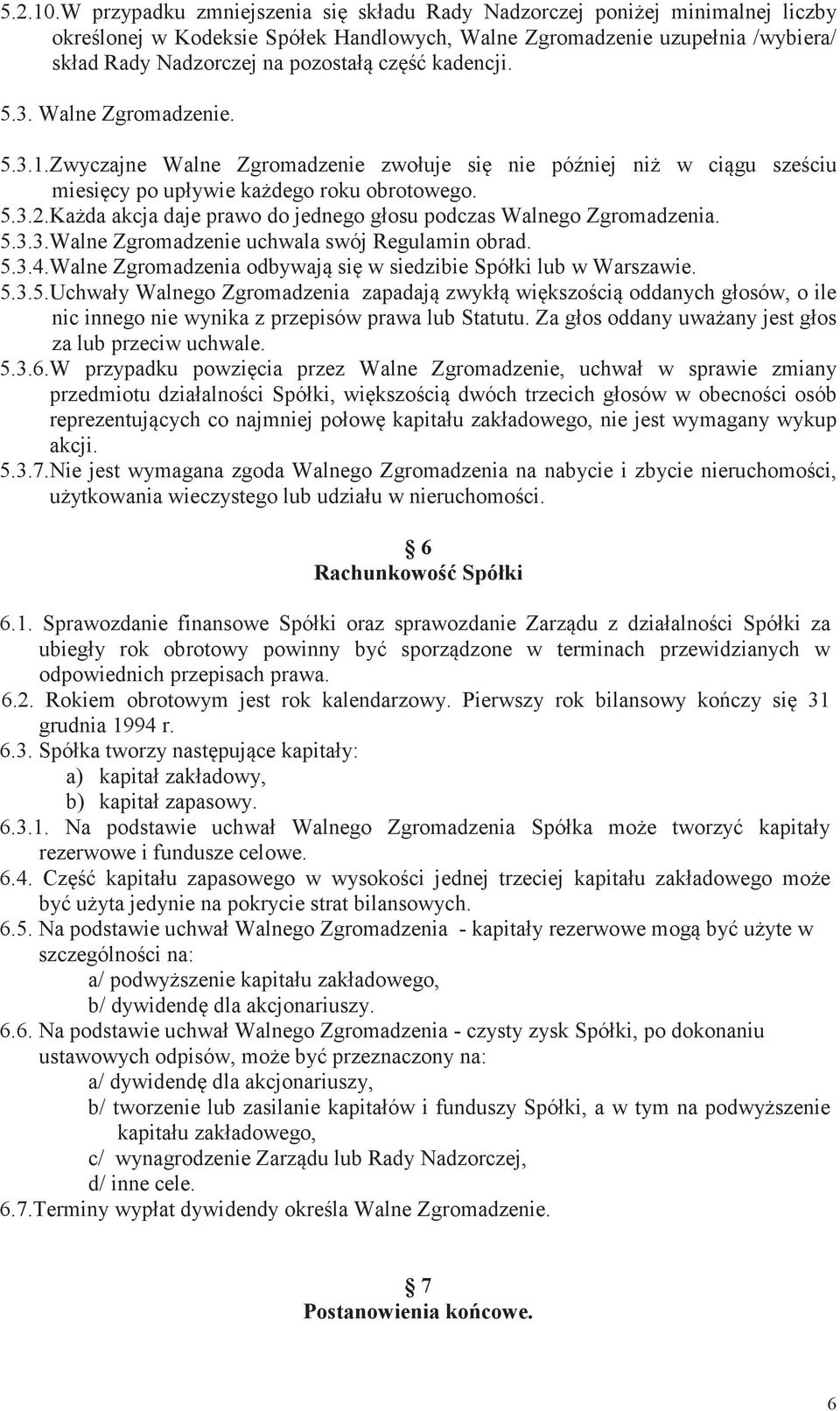 kadencji. 5.3. Walne Zgromadzenie. 5.3.1.Zwyczajne Walne Zgromadzenie zwołuje si nie póniej ni w cigu szeciu miesicy po upływie kadego roku obrotowego. 5.3.2.