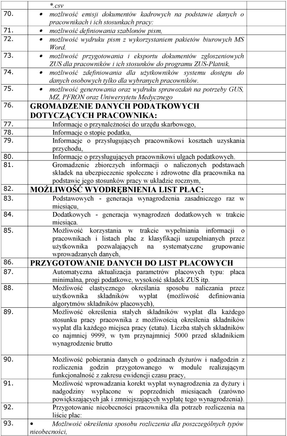 możliwość zdefiniowania dla użytkowników systemu dostępu do danych osobowych tylko dla wybranych pracowników. 75.