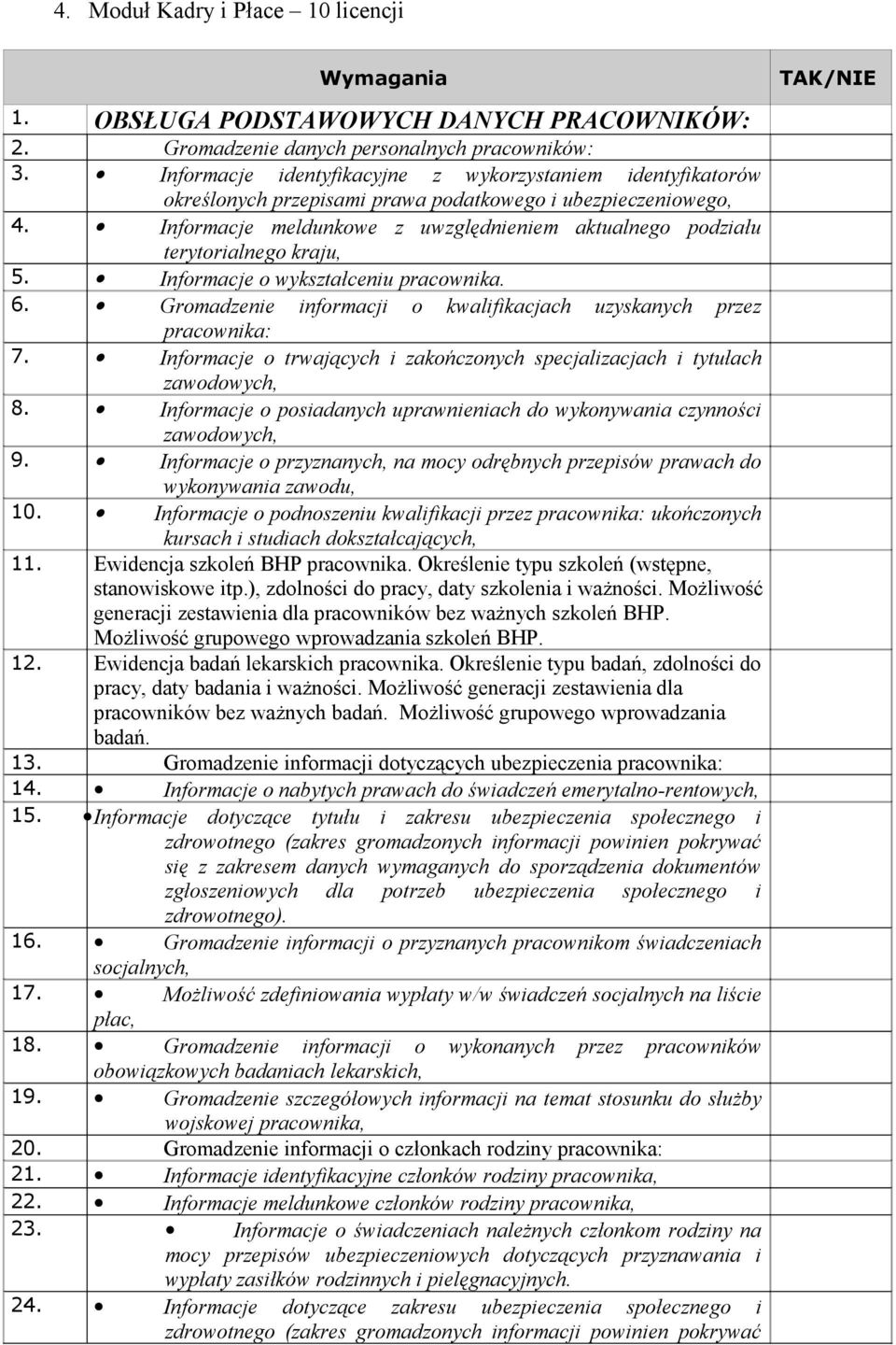 Informacje meldunkowe z uwzględnieniem aktualnego podziału terytorialnego kraju, 5. Informacje o wykształceniu pracownika. 6. Gromadzenie informacji o kwalifikacjach uzyskanych przez pracownika: 7.