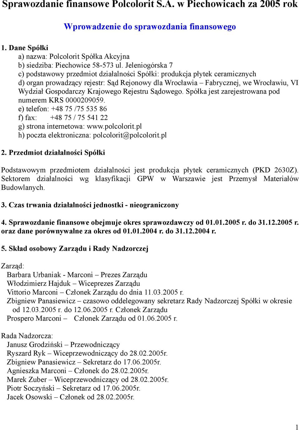 Krajowego Rejestru Sądowego. Spółka jest zarejestrowana pod numerem KRS 0000209059. e) telefon: +48 75 /75 535 86 f) fax: +48 75 / 75 541 22 g) strona internetowa: www.polcolorit.