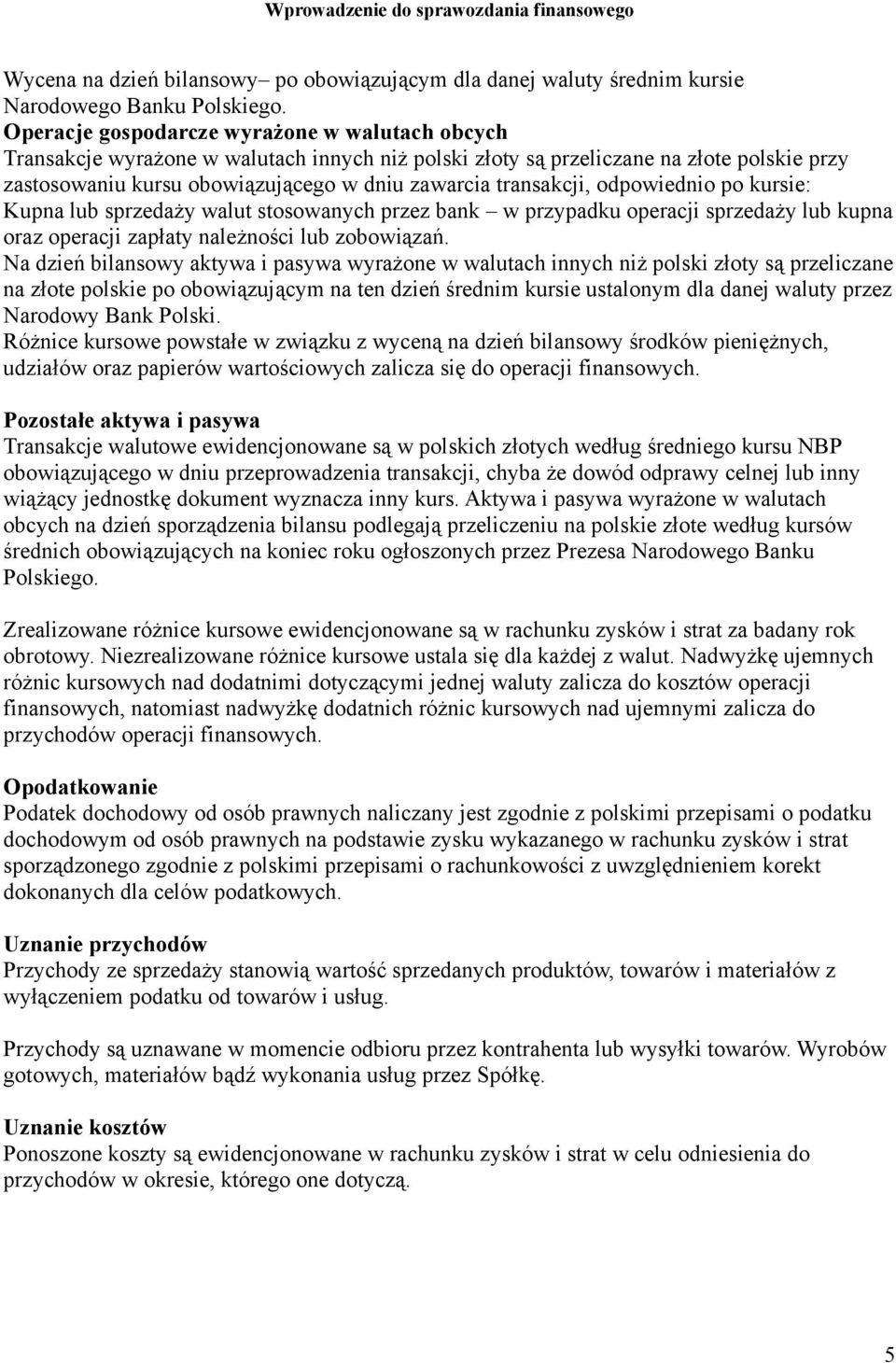 transakcji, odpowiednio po kursie: Kupna lub sprzedaży walut stosowanych przez bank w przypadku operacji sprzedaży lub kupna oraz operacji zapłaty należności lub zobowiązań.