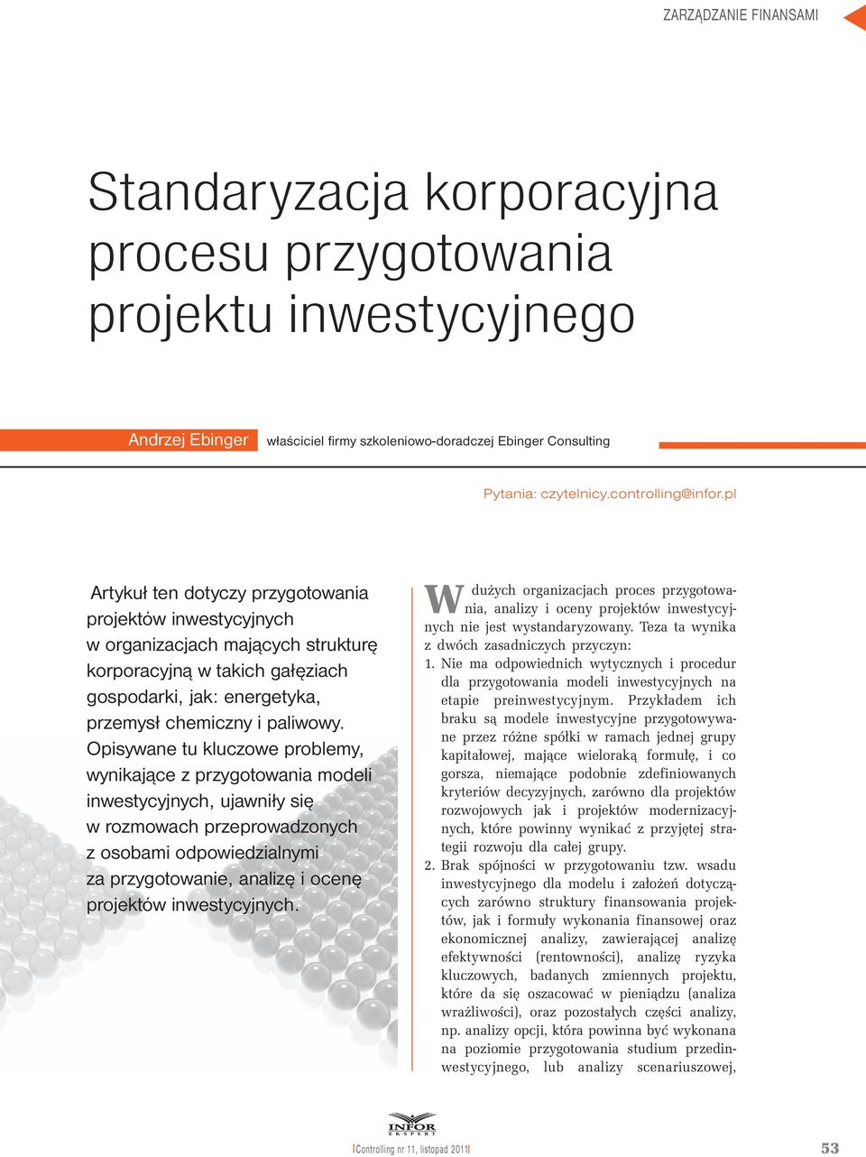 pl artykuł ten dotyczy przygotowania projektów inwestycyjnych w organizacjach mających strukturę korporacyjną w takich gałęziach gospodarki, jak: energetyka, przemysł chemiczny i paliwowy.