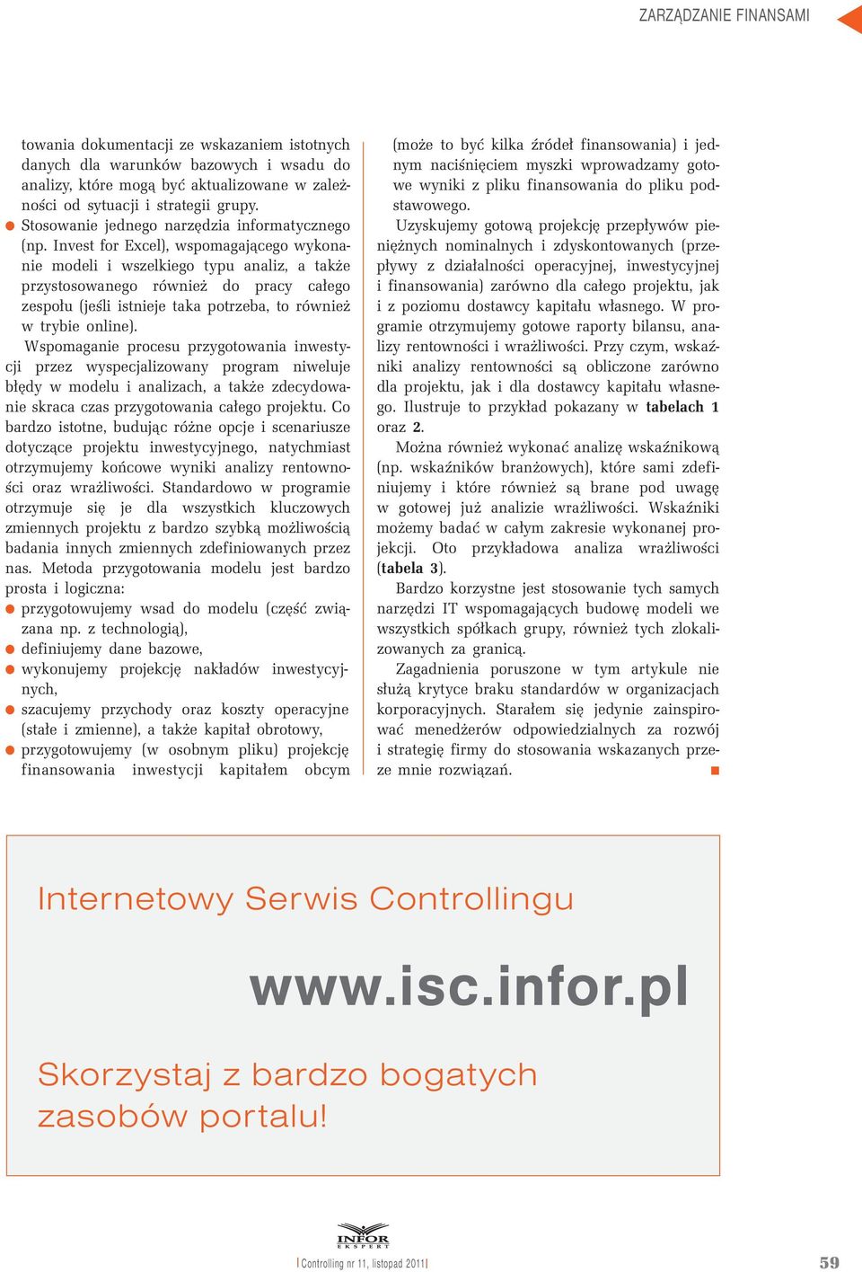 Invest for Excel), wspomagającego wykonanie modeli i wszelkiego typu analiz, a także przystosowanego również do pracy całego zespołu (jeśli istnieje taka potrzeba, to również w trybie online).