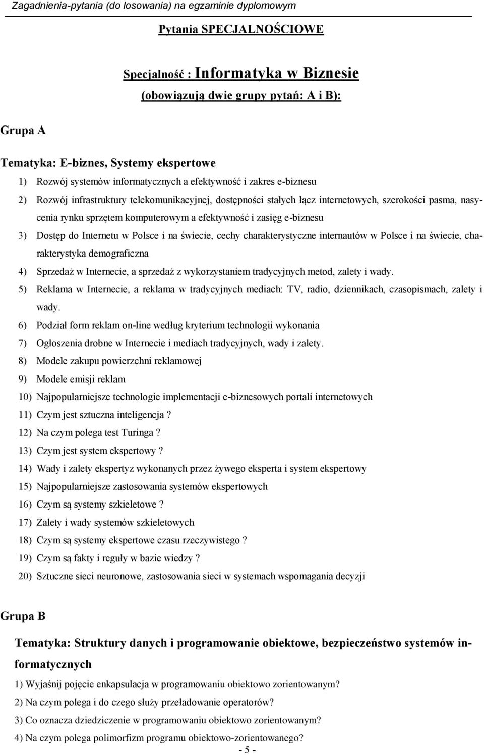 Dostęp do Internetu w Polsce i na świecie, cechy charakterystyczne internautów w Polsce i na świecie, charakterystyka demograficzna 4) Sprzedaż w Internecie, a sprzedaż z wykorzystaniem tradycyjnych