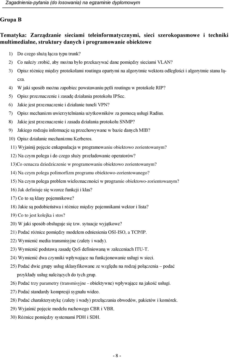 4) W jaki sposób można zapobiec powstawaniu pętli routingu w protokole RIP? 5) Opisz przeznaczenie i zasadę działania protokołu IPSec. 6) Jakie jest przeznaczenie i działanie tuneli VPN?