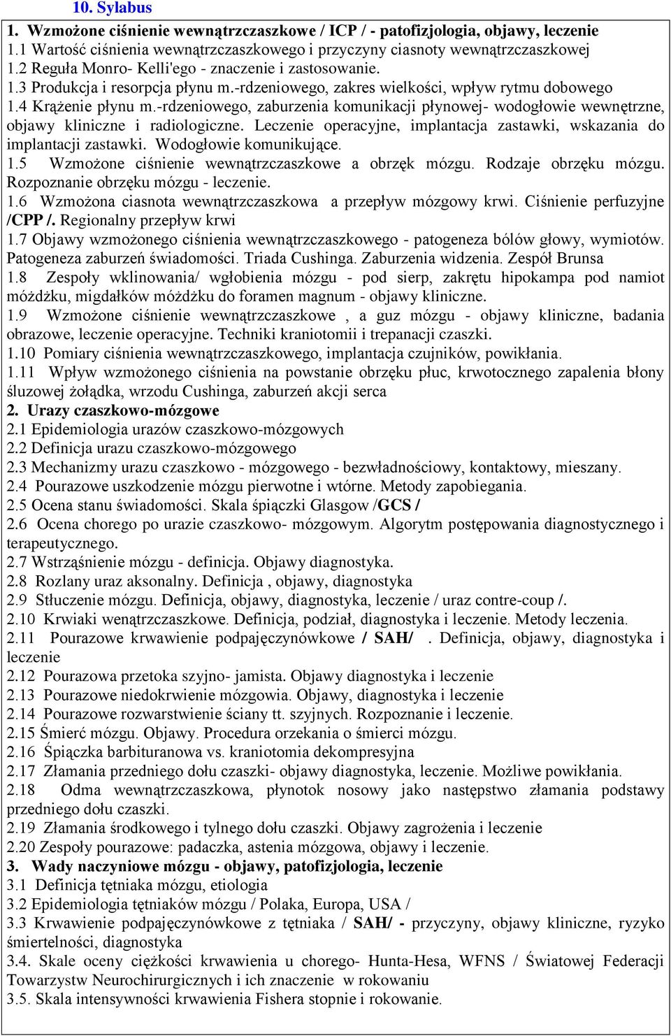 -rdzeniowego, zaburzenia komunikacji płynowej- wodogłowie wewnętrzne, objawy kliniczne i radiologiczne. Leczenie operacyjne, implantacja zastawki, wskazania do implantacji zastawki.