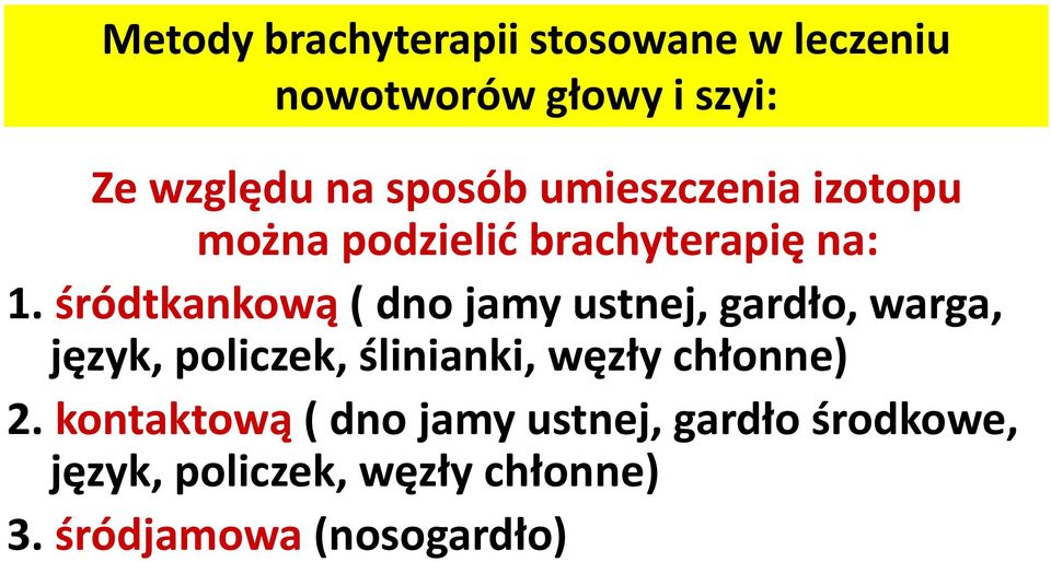 śródtkankową ( dno jamy ustnej, gardło, warga, język, policzek, ślinianki, węzły