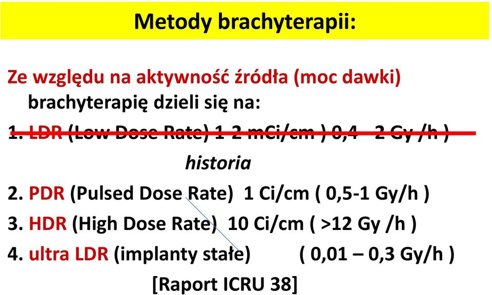 PDR (Pulsed Dose Rate) 1 Ci/cm ( 0,5-1 Gy/h ) 3.