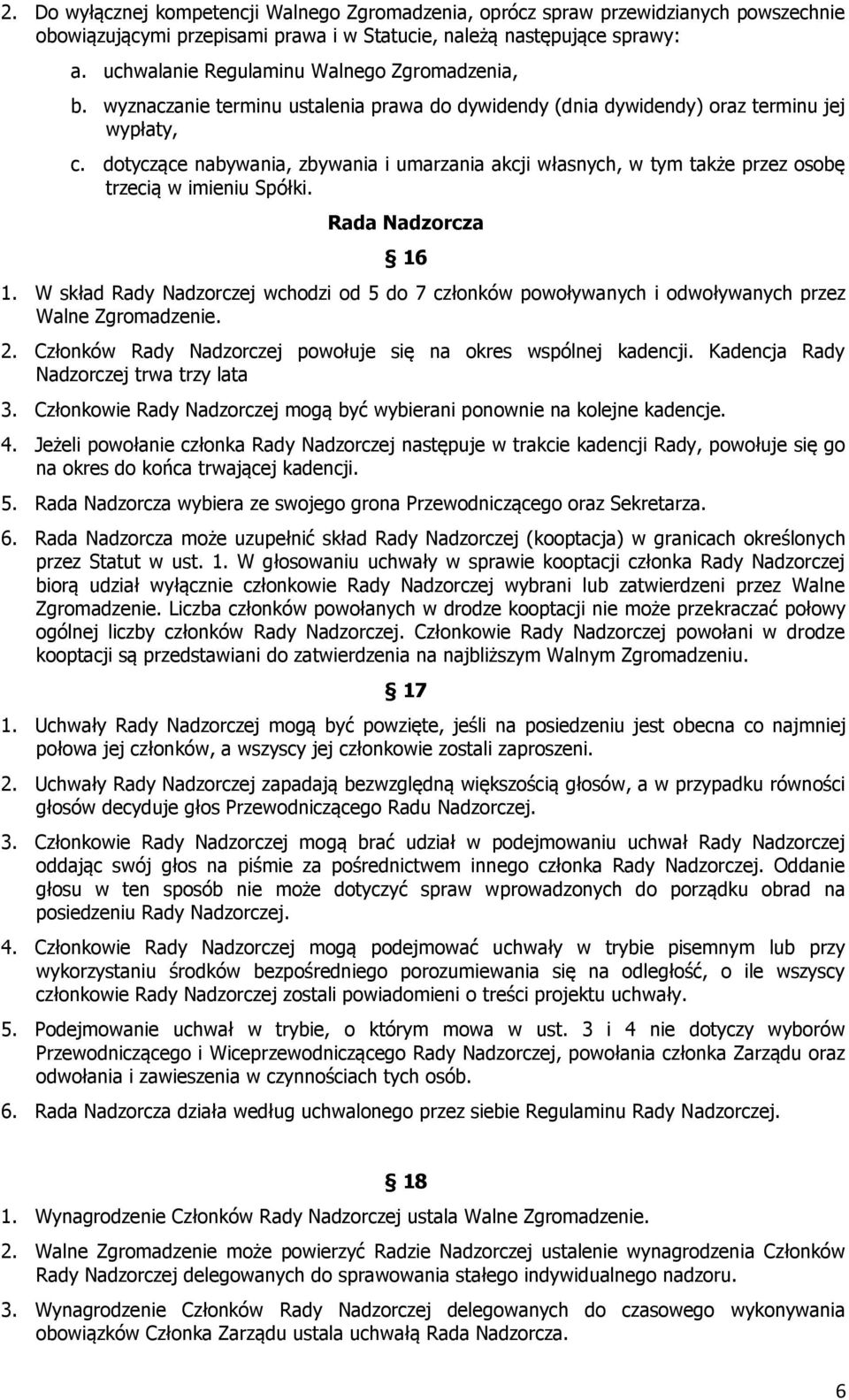 dotyczące nabywania, zbywania i umarzania akcji własnych, w tym także przez osobę trzecią w imieniu Spółki. Rada Nadzorcza 16 1.