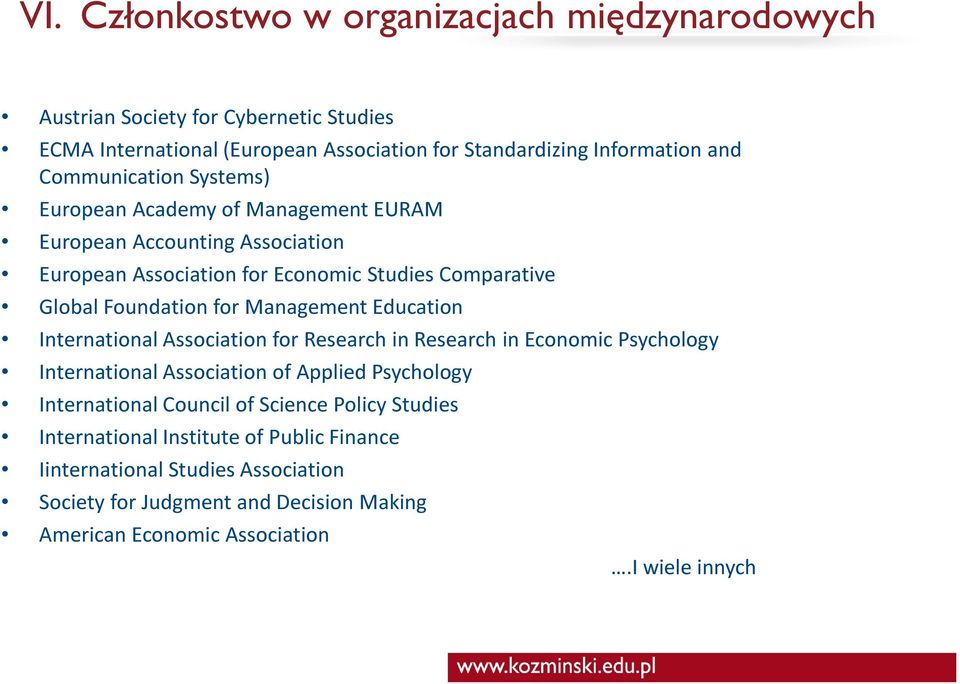 Management Education International Association for Research in Research in Economic Psychology International Association of Applied Psychology International Council of