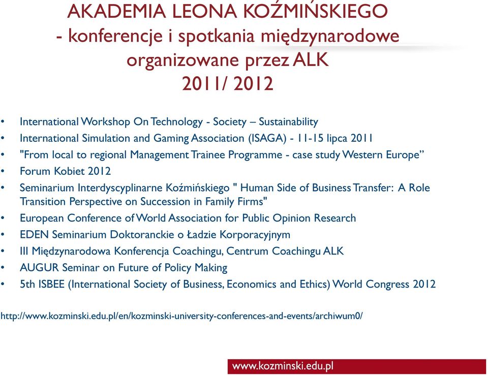 Side of Business Transfer: A Role Transition Perspective on Succession in Family Firms" European Conference of World Association for Public Opinion Research EDEN Seminarium Doktoranckie o Ładzie