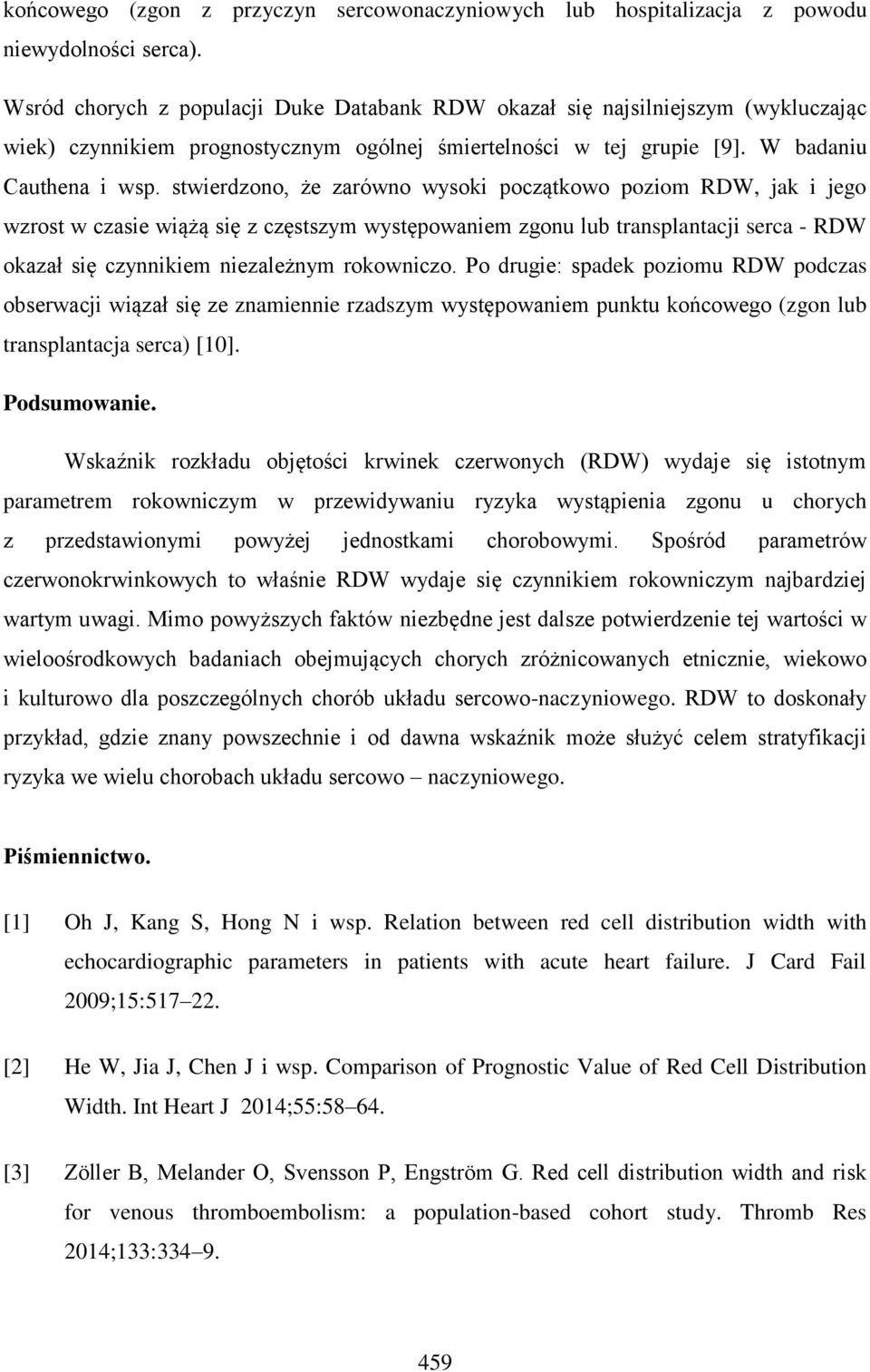 stwierdzono, że zarówno wysoki początkowo poziom RDW, jak i jego wzrost w czasie wiążą się z częstszym występowaniem zgonu lub transplantacji serca - RDW okazał się czynnikiem niezależnym rokowniczo.