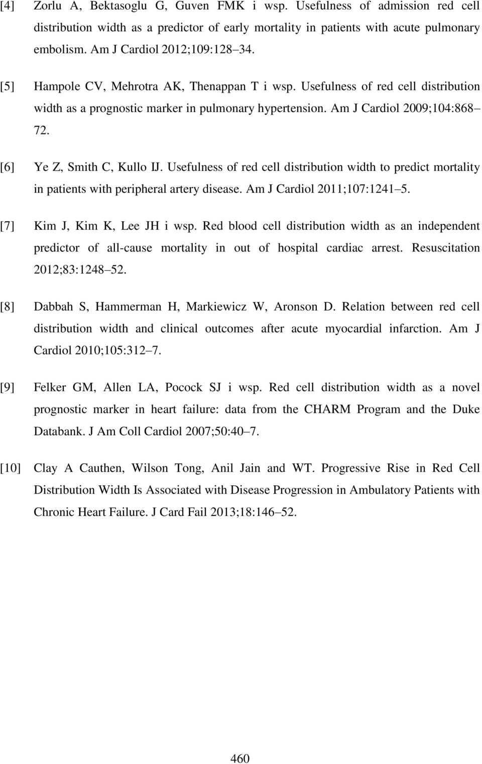 [6] Ye Z, Smith C, Kullo IJ. Usefulness of red cell distribution width to predict mortality in patients with peripheral artery disease. Am J Cardiol 2011;107:1241 5. [7] Kim J, Kim K, Lee JH i wsp.