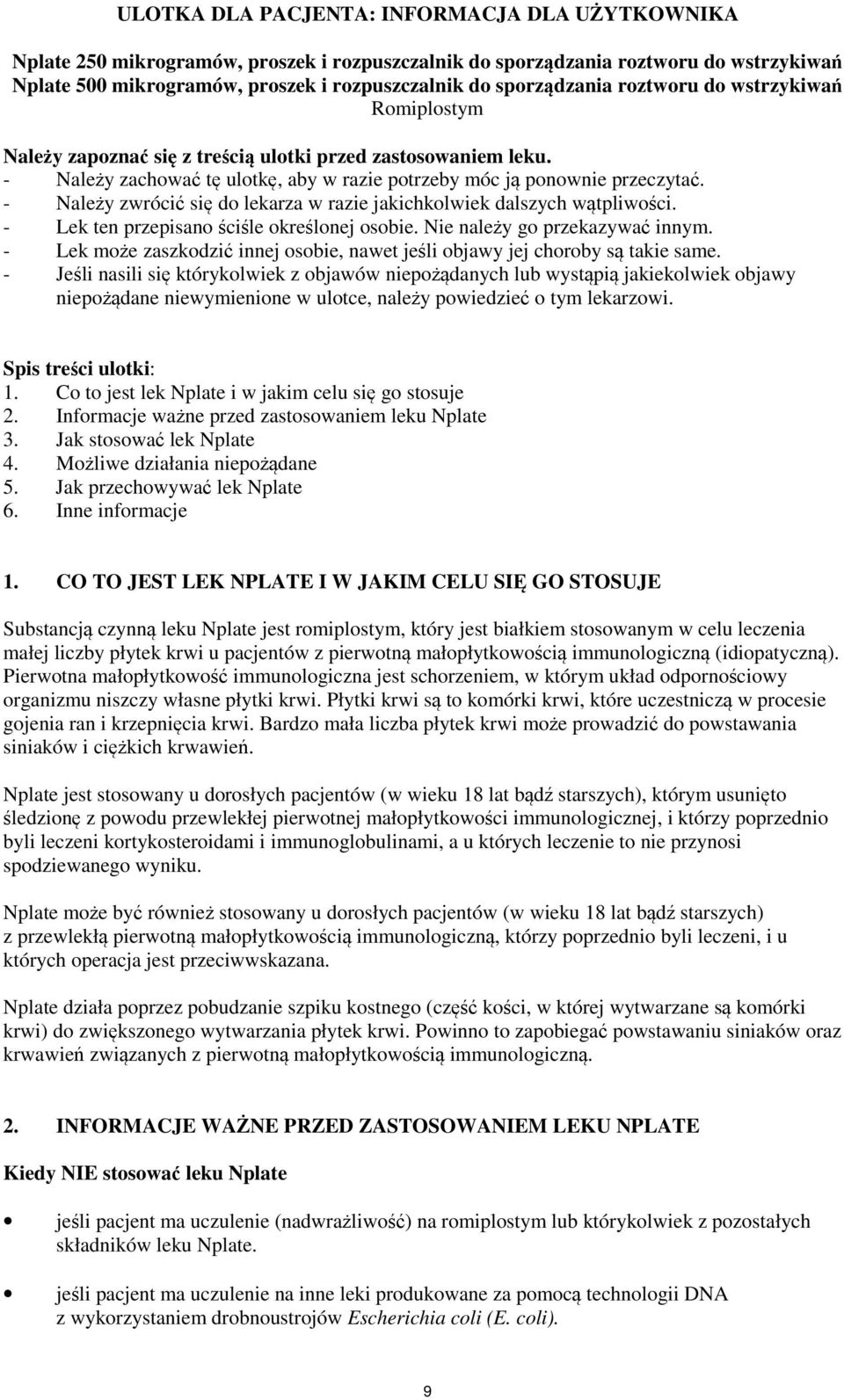 - Należy zwrócić się do lekarza w razie jakichkolwiek dalszych wątpliwości. - Lek ten przepisano ściśle określonej osobie. Nie należy go przekazywać innym.