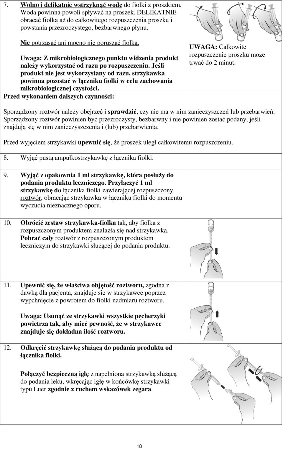 Uwaga: Z mikrobiologicznego punktu widzenia produkt należy wykorzystać od razu po rozpuszczeniu.