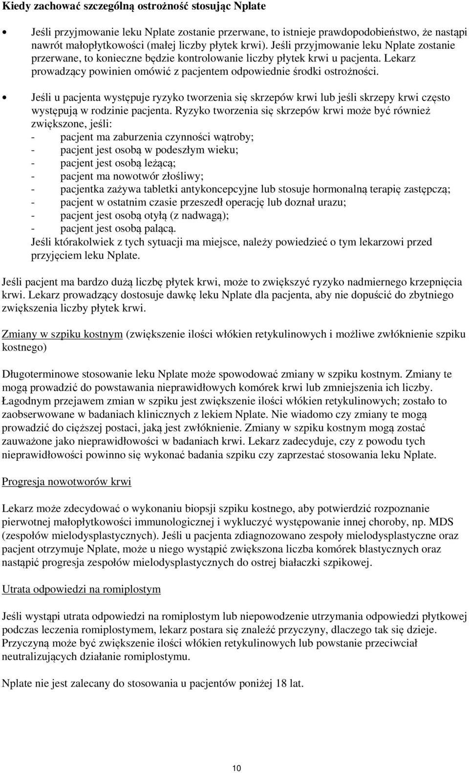 Jeśli u pacjenta występuje ryzyko tworzenia się skrzepów krwi lub jeśli skrzepy krwi często występują w rodzinie pacjenta.