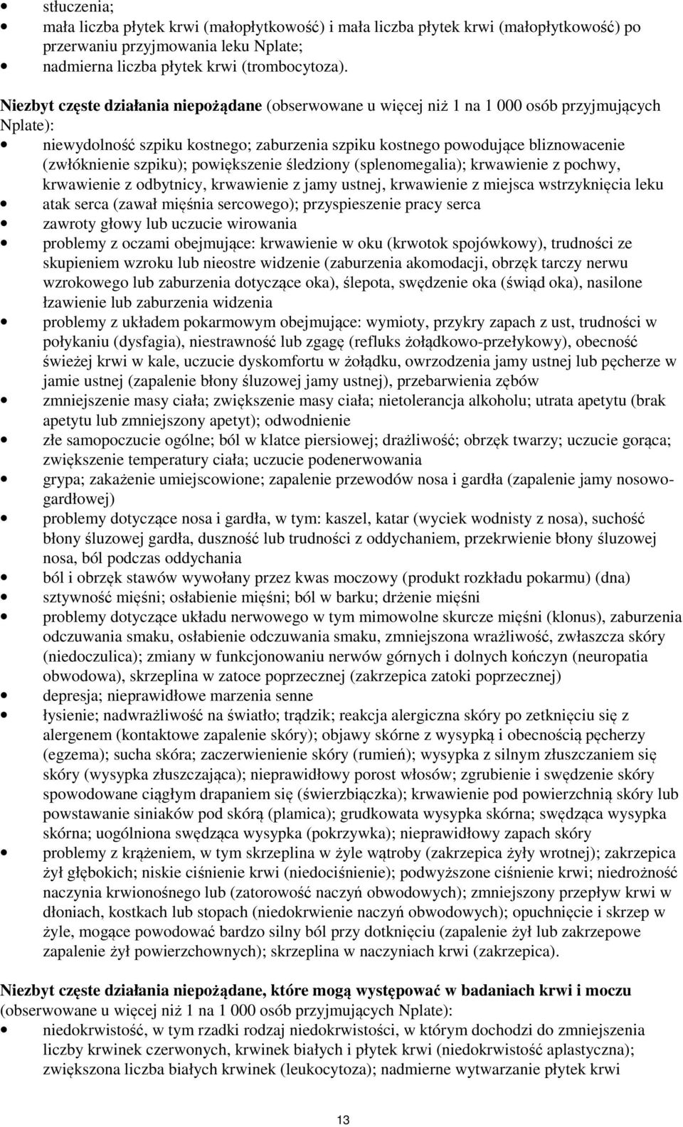 szpiku); powiększenie śledziony (splenomegalia); krwawienie z pochwy, krwawienie z odbytnicy, krwawienie z jamy ustnej, krwawienie z miejsca wstrzyknięcia leku atak serca (zawał mięśnia sercowego);