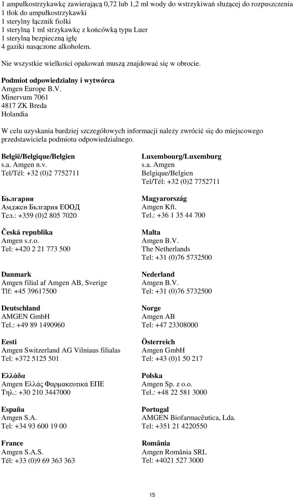 Minervum 7061 4817 ZK Breda Holandia W celu uzyskania bardziej szczegółowych informacji należy zwrócić się do miejscowego przedstawiciela podmiotu odpowiedzialnego. België/Belgique/Belgien s.a. Amgen n.