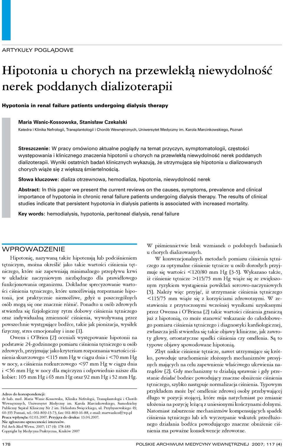 Karola Marcinkowskiego, Poznań Streszczenie: W pracy omówiono aktualne poglądy na temat przyczyn, symptomatologii, częstości występowania i klinicznego znaczenia hipotonii u chorych na przewlekłą