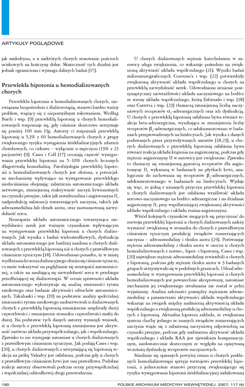 rokowaniem. Według Barth i wsp. [9] przewlekłą hipotonię u chorych hemodializowanych rozpoznaje się, gdy ciśnienie skurczowe utrzymuje się poniżej 100 mm Hg.