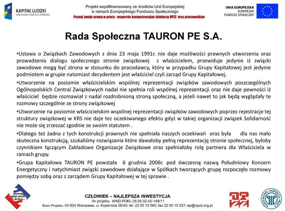 w przypadku Grupy Kapitałowej jest jedynie podmiotem w grupie natomiast decydentem jest właściciel czyli zarząd Grupy Kapitałowej.