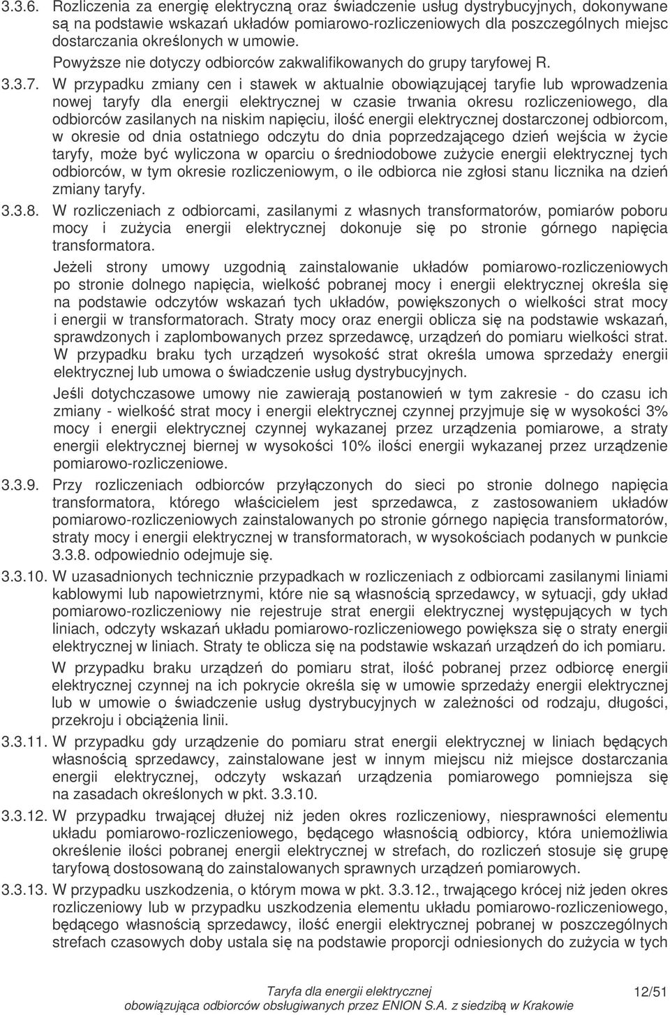 Powysze nie dotyczy odbiorców zakwalifikowanych do grupy taryfowej R. 3.3.7.