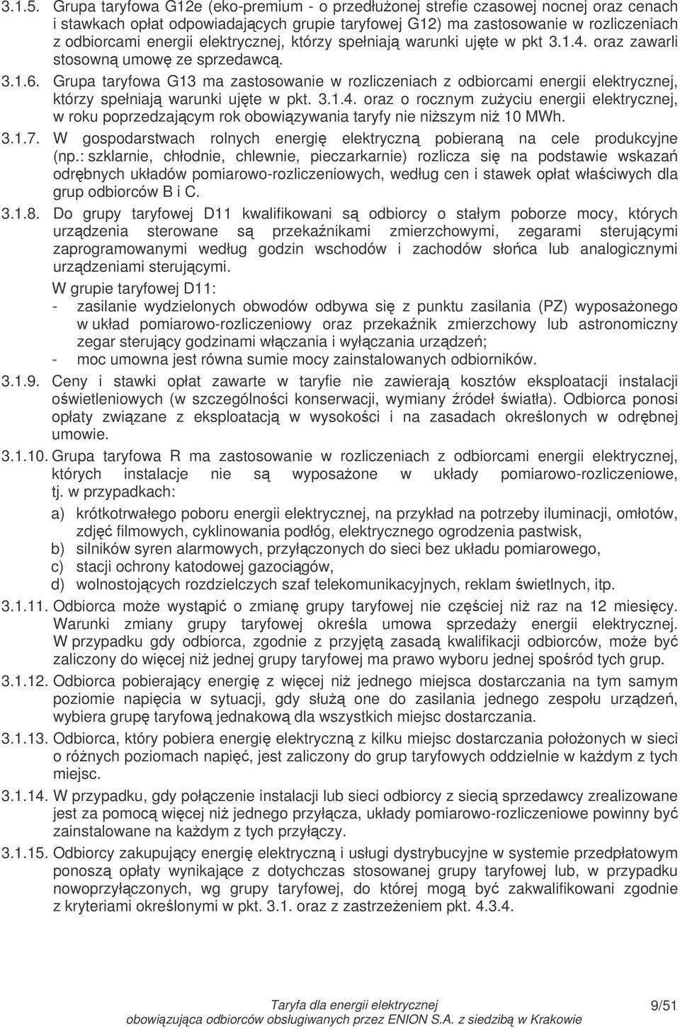 elektrycznej, którzy spełniaj warunki ujte w pkt 3.1.4. oraz zawarli stosown umow ze sprzedawc. 3.1.6.