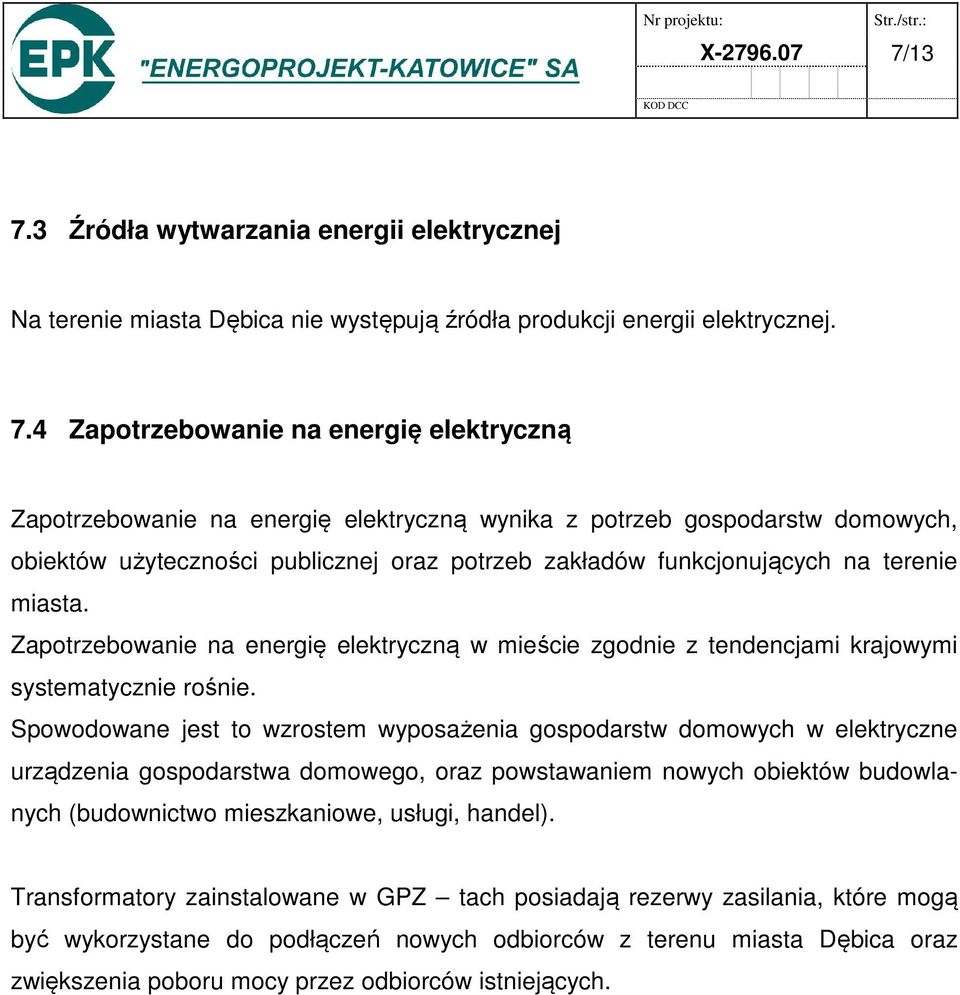 elektryczną wynika z potrzeb gospodarstw domowych, obiektów użyteczności publicznej oraz potrzeb zakładów funkcjonujących na terenie miasta.