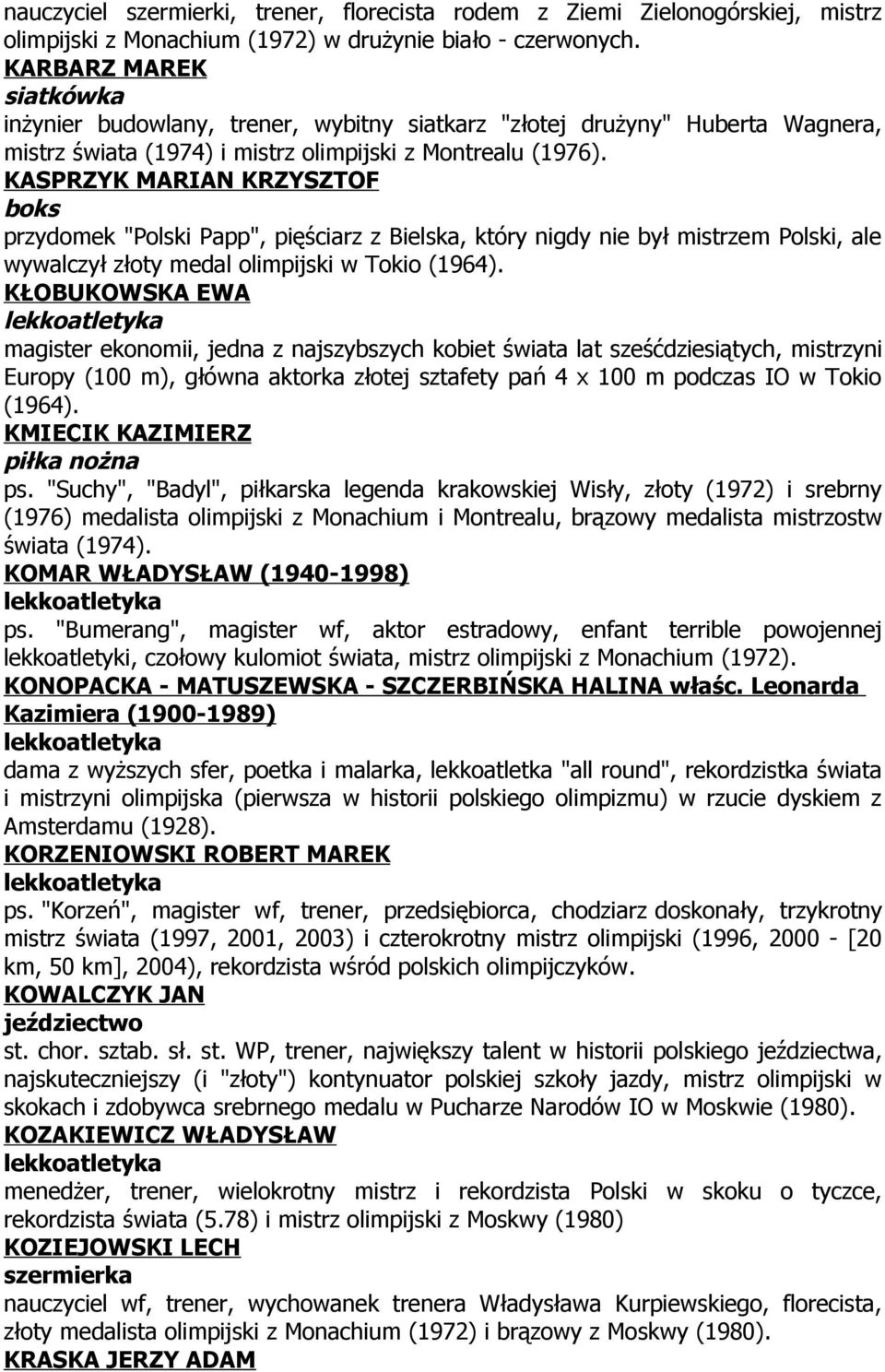 KASPRZYK MARIAN KRZYSZTOF boks przydomek "Polski Papp", pięściarz z Bielska, który nigdy nie był mistrzem Polski, ale wywalczył złoty medal olimpijski w Tokio (1964).