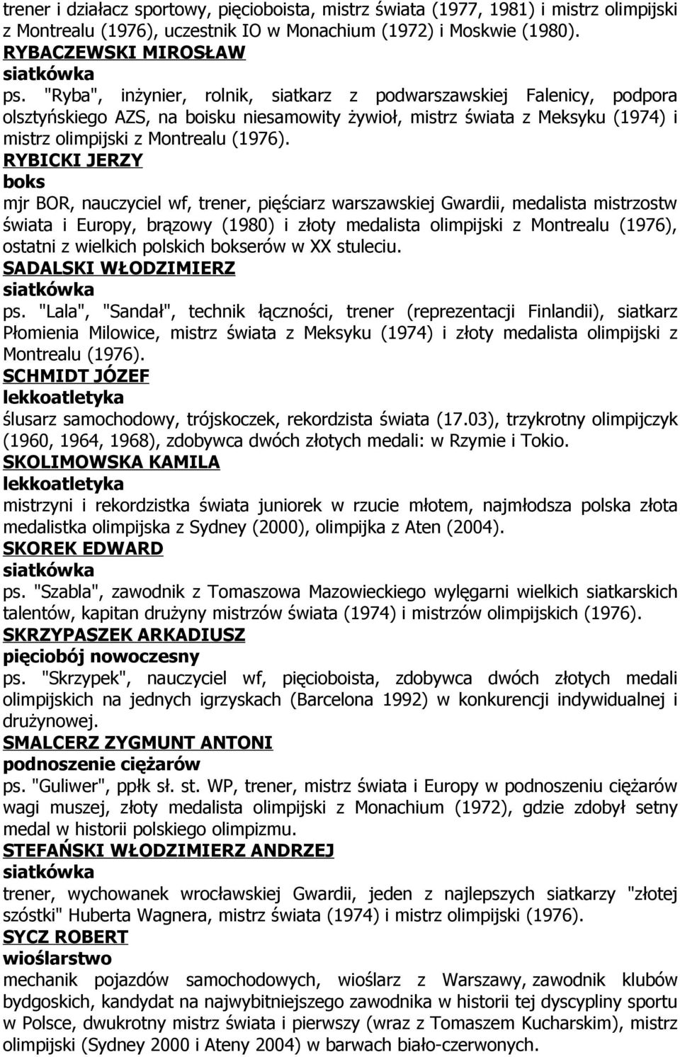 RYBICKI JERZY boks mjr BOR, nauczyciel wf, trener, pięściarz warszawskiej Gwardii, medalista mistrzostw świata i Europy, brązowy (1980) i złoty medalista olimpijski z Montrealu (1976), ostatni z