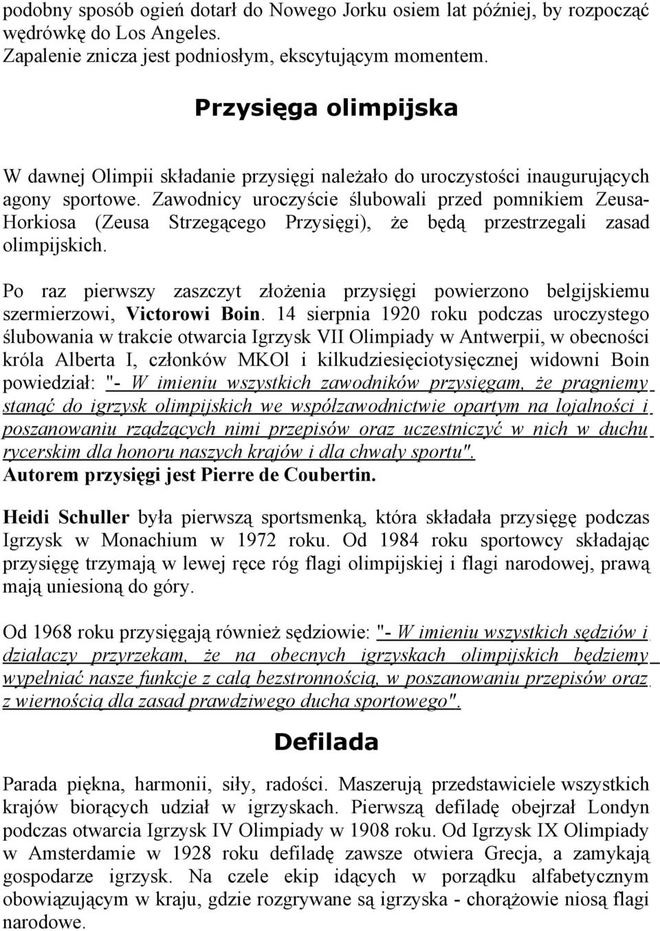 Zawodnicy uroczyście ślubowali przed pomnikiem Zeusa- Horkiosa (Zeusa Strzegącego Przysięgi), że będą przestrzegali zasad olimpijskich.